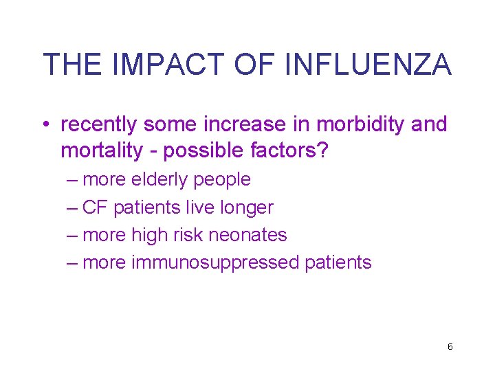 THE IMPACT OF INFLUENZA • recently some increase in morbidity and mortality - possible