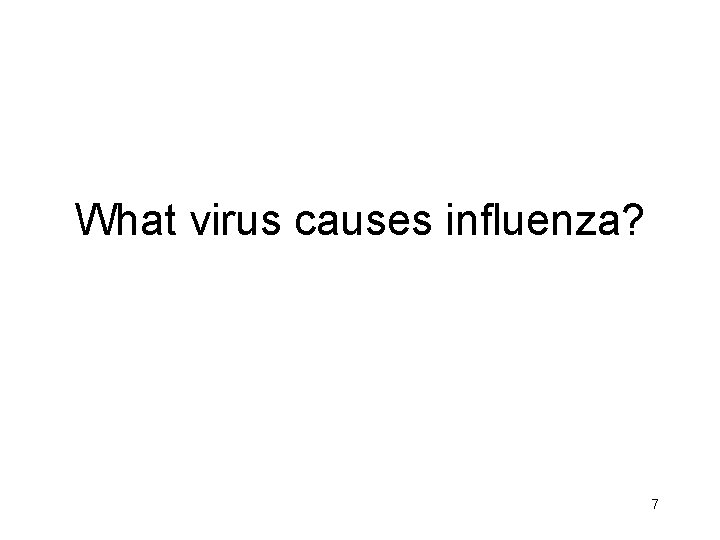 What virus causes influenza? 7 