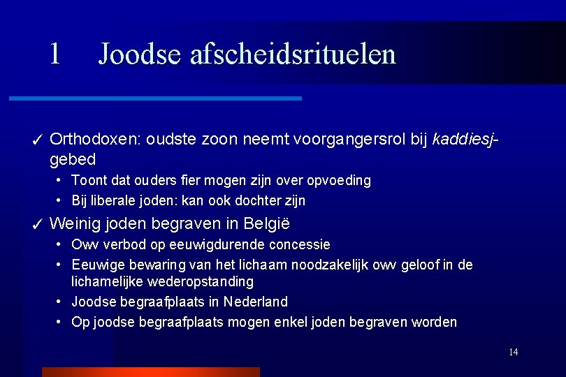 1 ✓ Joodse afscheidsrituelen Orthodoxen: oudste zoon neemt voorgangersrol bij kaddiesjgebed • Toont dat