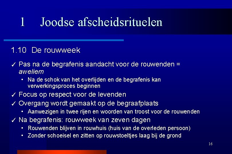 1 Joodse afscheidsrituelen 1. 10 De rouwweek ✓ Pas na de begrafenis aandacht voor