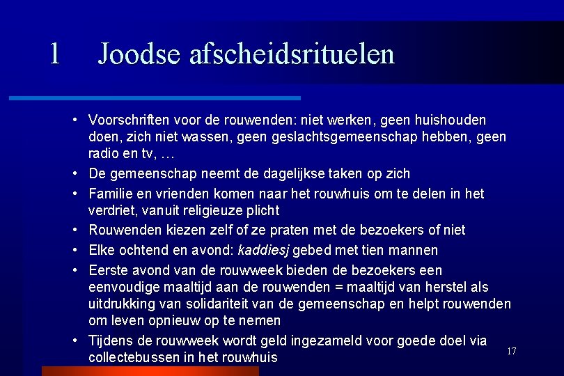 1 Joodse afscheidsrituelen • Voorschriften voor de rouwenden: niet werken, geen huishouden doen, zich