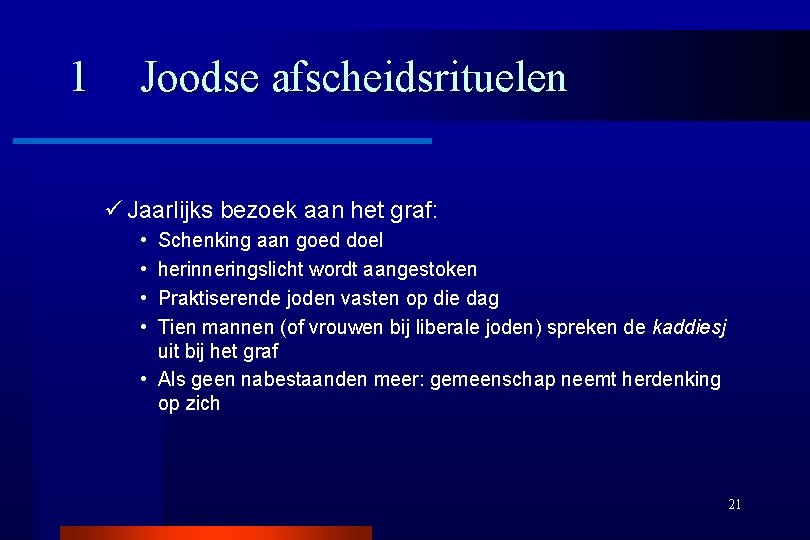 1 Joodse afscheidsrituelen ü Jaarlijks bezoek aan het graf: • • Schenking aan goed