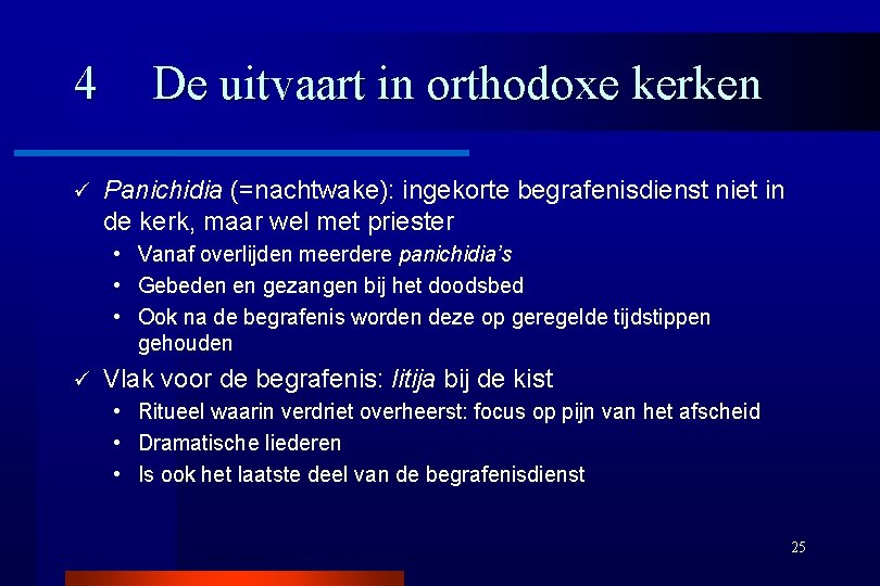 4 ü De uitvaart in orthodoxe kerken Panichidia (=nachtwake): ingekorte begrafenisdienst niet in de