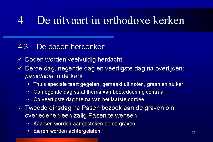 4 De uitvaart in orthodoxe kerken 4. 3 De doden herdenken Doden worden veelvuldig