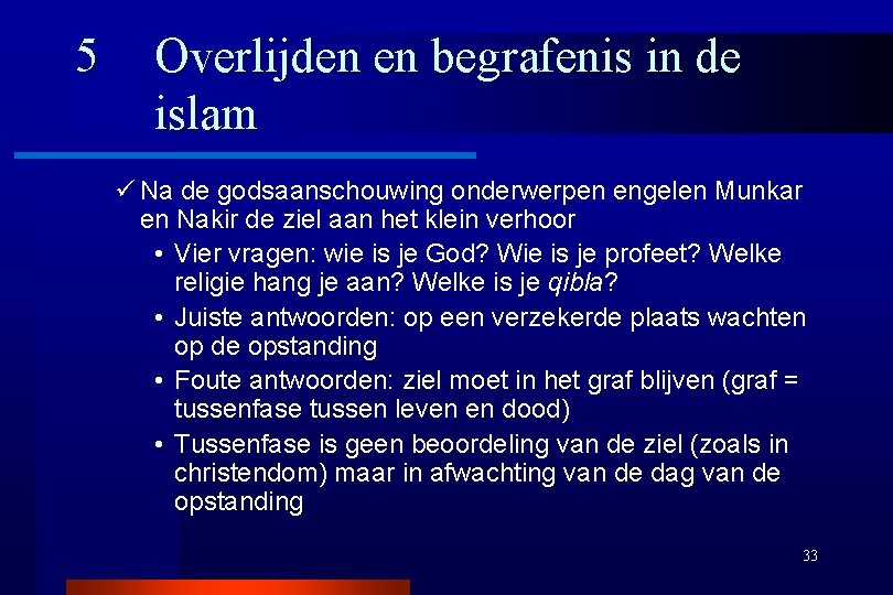 5 Overlijden en begrafenis in de islam ü Na de godsaanschouwing onderwerpen engelen Munkar