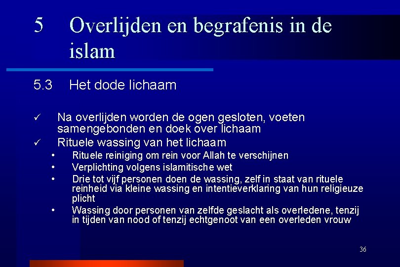 5 Overlijden en begrafenis in de islam 5. 3 Het dode lichaam Na overlijden