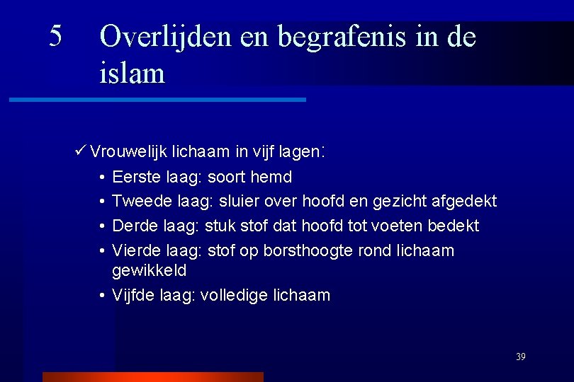 5 Overlijden en begrafenis in de islam ü Vrouwelijk lichaam in vijf lagen: •