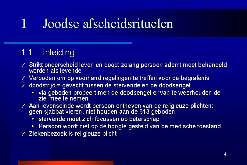 1 Joodse afscheidsrituelen 1. 1 Inleiding ✓ ✓ ✓ Strikt onderscheid leven en dood: