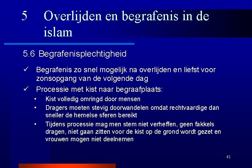 5 Overlijden en begrafenis in de islam 5. 6 Begrafenisplechtigheid ü Begrafenis zo snel