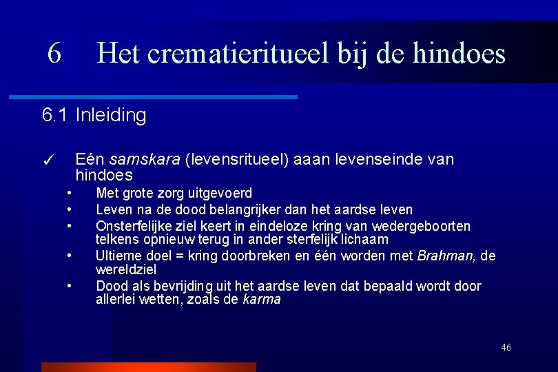 6 Het crematieritueel bij de hindoes 6. 1 Inleiding Eén samskara (levensritueel) aaan levenseinde