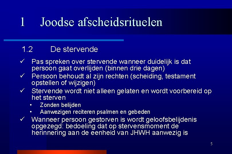 1 Joodse afscheidsrituelen 1. 2 De stervende ü Pas spreken over stervende wanneer duidelijk