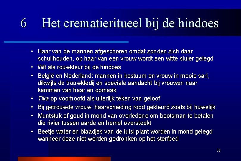 6 Het crematieritueel bij de hindoes • Haar van de mannen afgeschoren omdat zonden