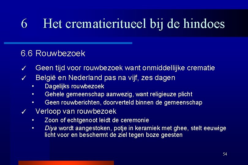 6 Het crematieritueel bij de hindoes 6. 6 Rouwbezoek Geen tijd voor rouwbezoek want