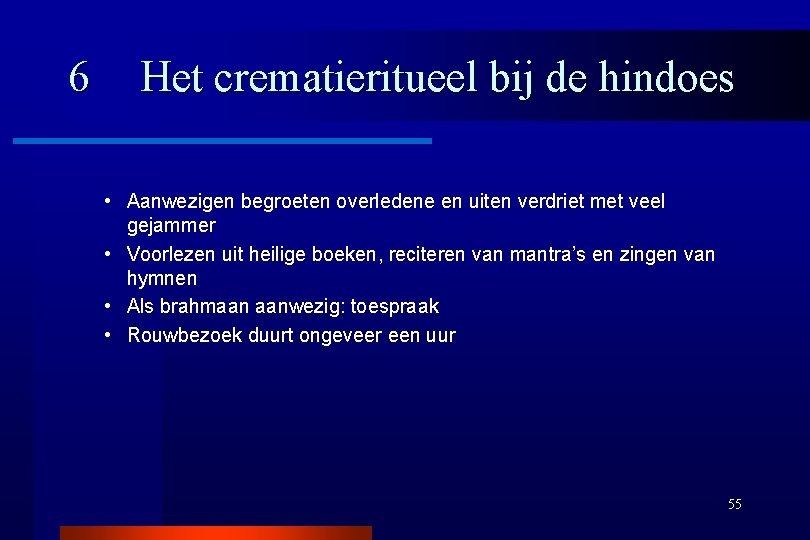 6 Het crematieritueel bij de hindoes • Aanwezigen begroeten overledene en uiten verdriet met