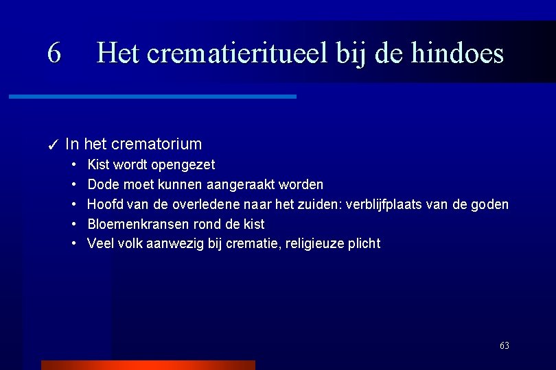 6 ✓ Het crematieritueel bij de hindoes In het crematorium • • • Kist