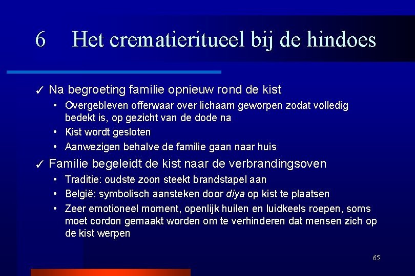 6 ✓ Het crematieritueel bij de hindoes Na begroeting familie opnieuw rond de kist