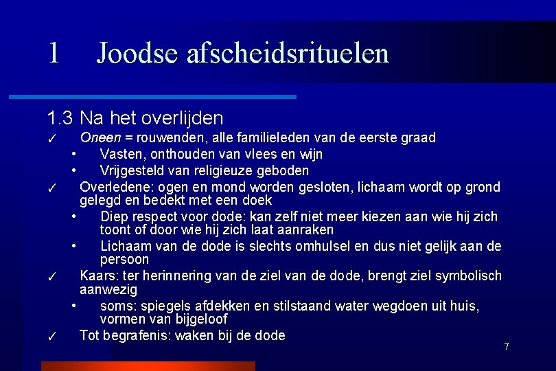 1 Joodse afscheidsrituelen 1. 3 Na het overlijden Oneen = rouwenden, alle familieleden van