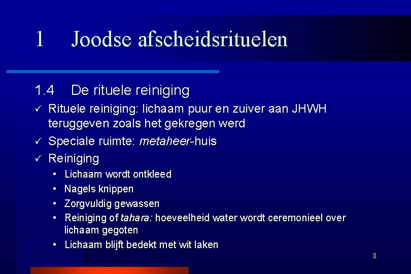 1 Joodse afscheidsrituelen 1. 4 De rituele reiniging Rituele reiniging: lichaam puur en zuiver