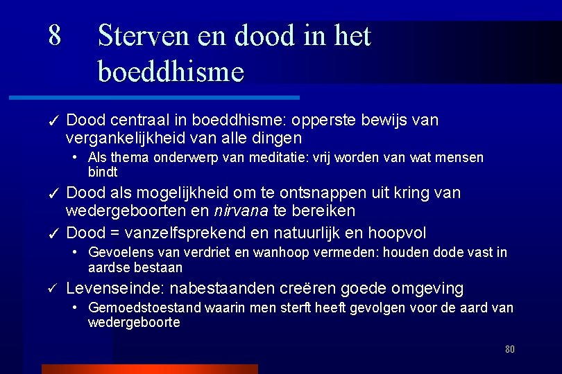 8 ✓ Sterven en dood in het boeddhisme Dood centraal in boeddhisme: opperste bewijs