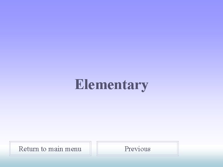 Elementary Return to main menu Previous 