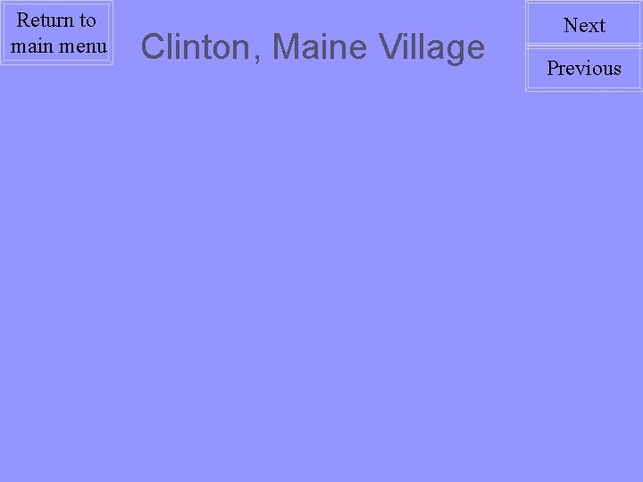Return to main menu Clinton, Maine Village Next Previous 