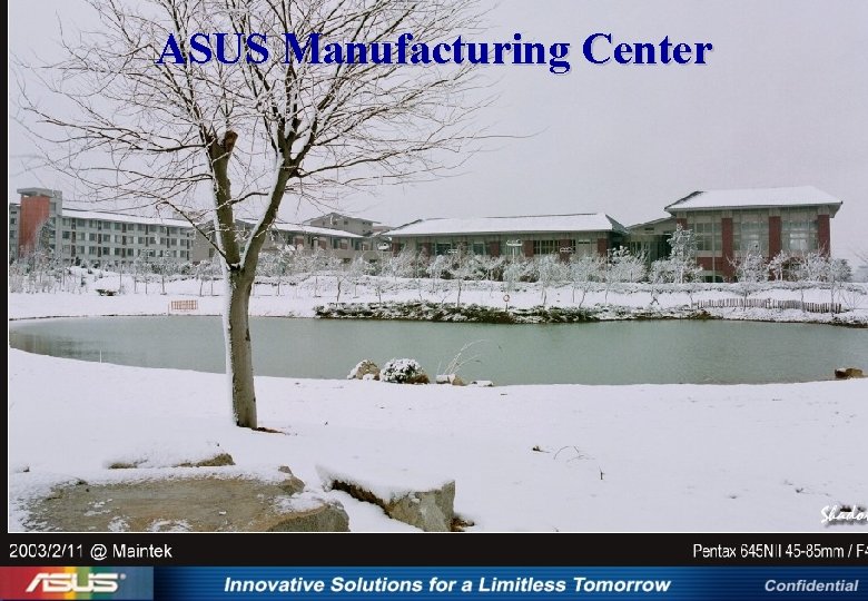 ASUS Manufacturing Center Construction : Sep. 01’~ Jul. 02’ Plant Area : 116, 478