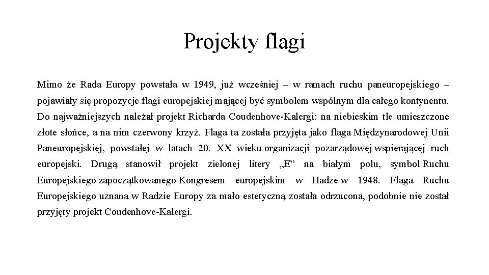 Projekty flagi Mimo że Rada Europy powstała w 1949, już wcześniej – w ramach