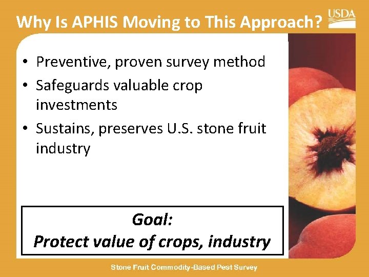 Why Is APHIS Moving to This Approach? • Preventive, proven survey method • Safeguards