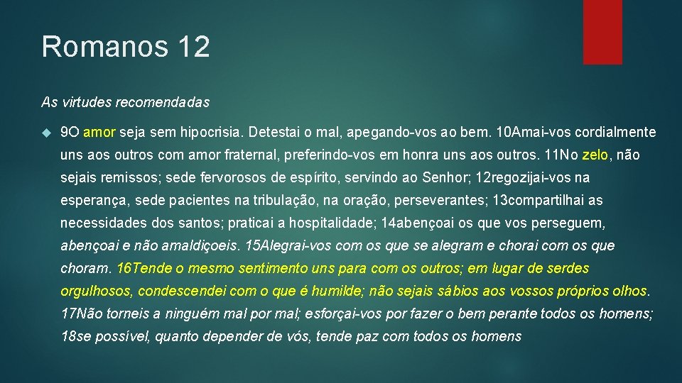 Romanos 12 As virtudes recomendadas 9 O amor seja sem hipocrisia. Detestai o mal,