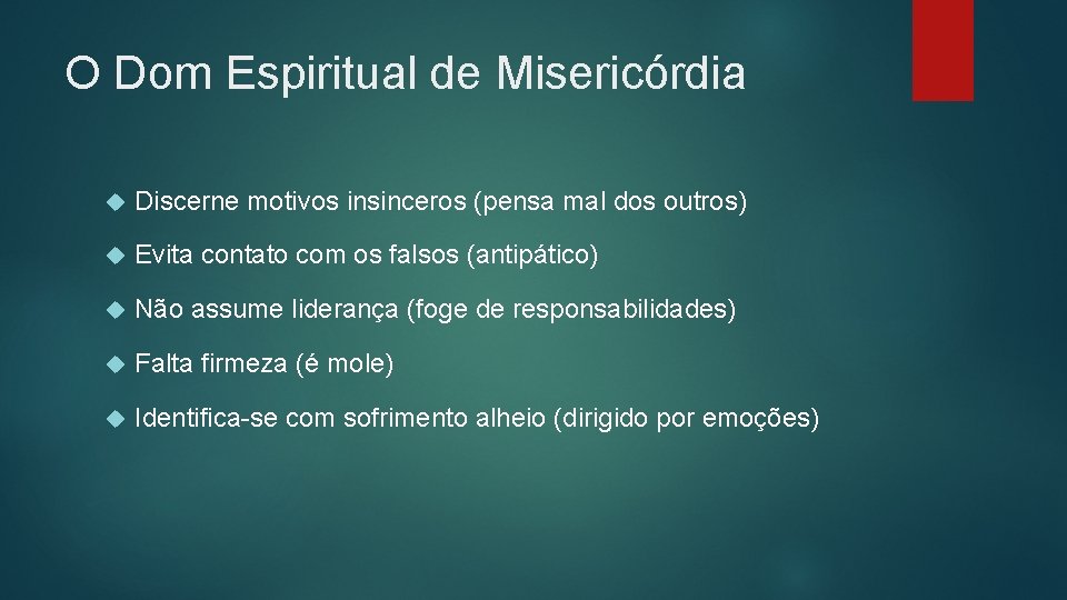 O Dom Espiritual de Misericórdia Discerne motivos insinceros (pensa mal dos outros) Evita contato