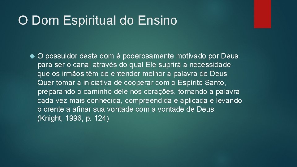 O Dom Espiritual do Ensino O possuidor deste dom é poderosamente motivado por Deus