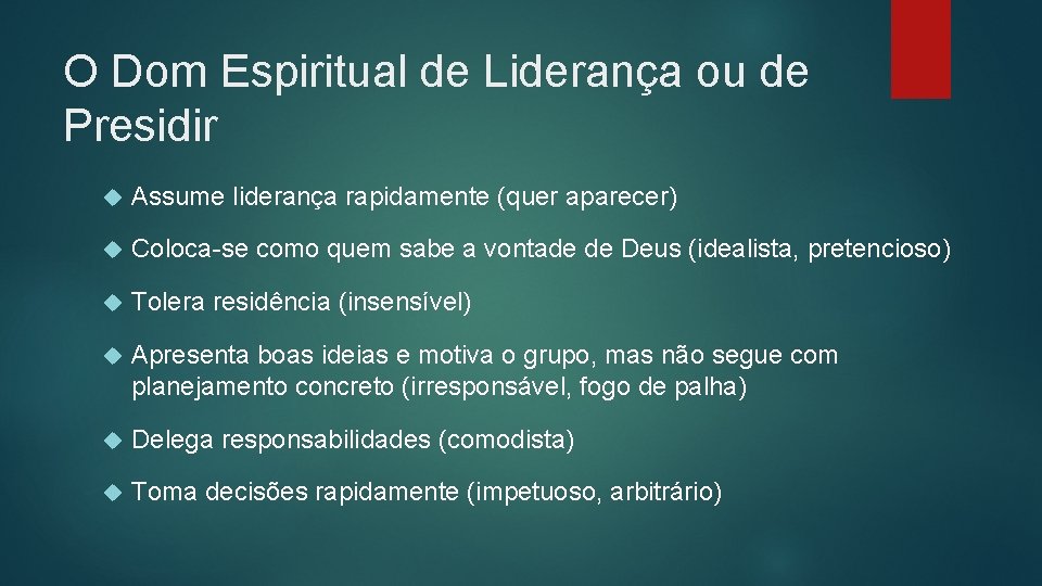 O Dom Espiritual de Liderança ou de Presidir Assume liderança rapidamente (quer aparecer) Coloca-se