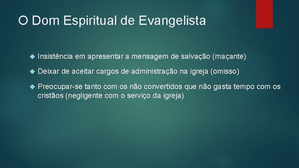 O Dom Espiritual de Evangelista Insistência em apresentar a mensagem de salvação (maçante) Deixar