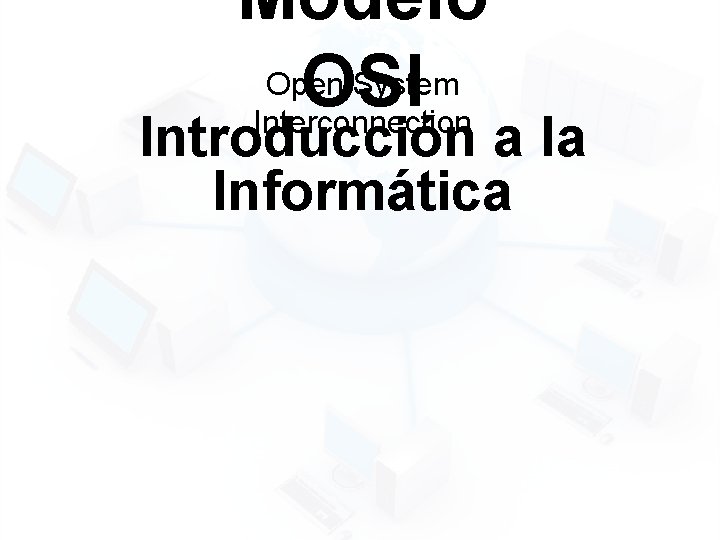 Modelo Open System OSI Interconnection Introducción a la Informática 