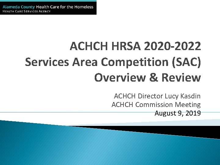 ACHCH HRSA 2020 -2022 Services Area Competition (SAC) Overview & Review ACHCH Director Lucy