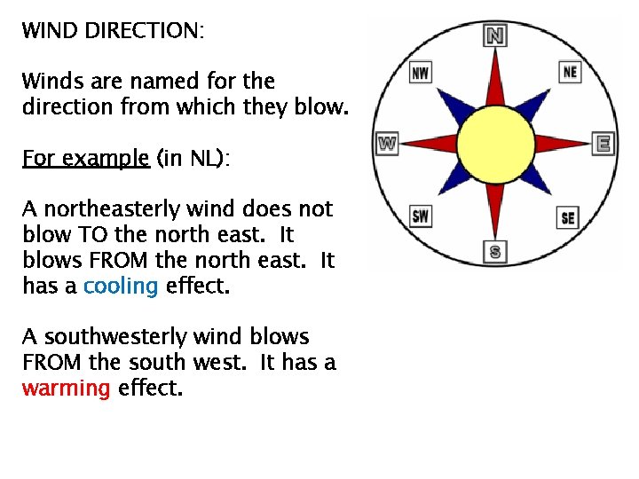 WIND DIRECTION: Winds are named for the direction from which they blow. For example