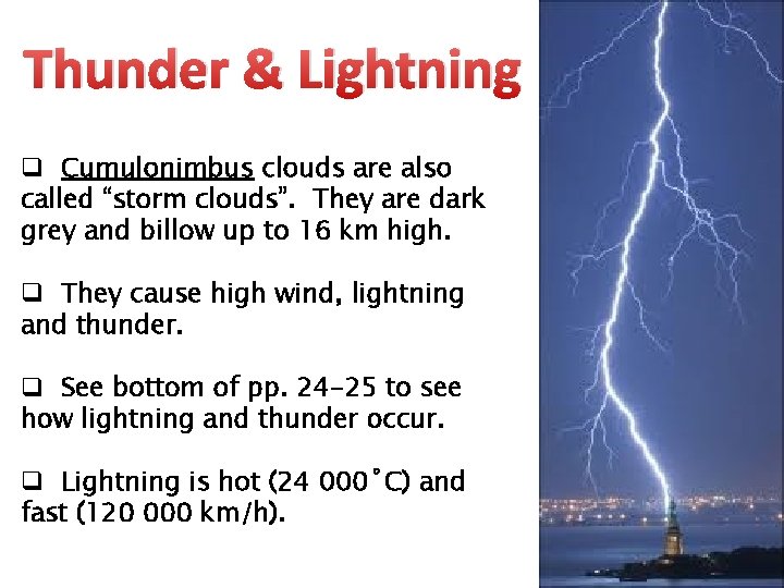 Thunder & Lightning q Cumulonimbus clouds are also called “storm clouds”. They are dark