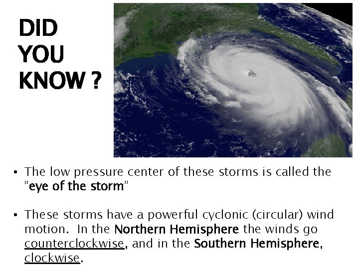 DID YOU KNOW ? • The low pressure center of these storms is called