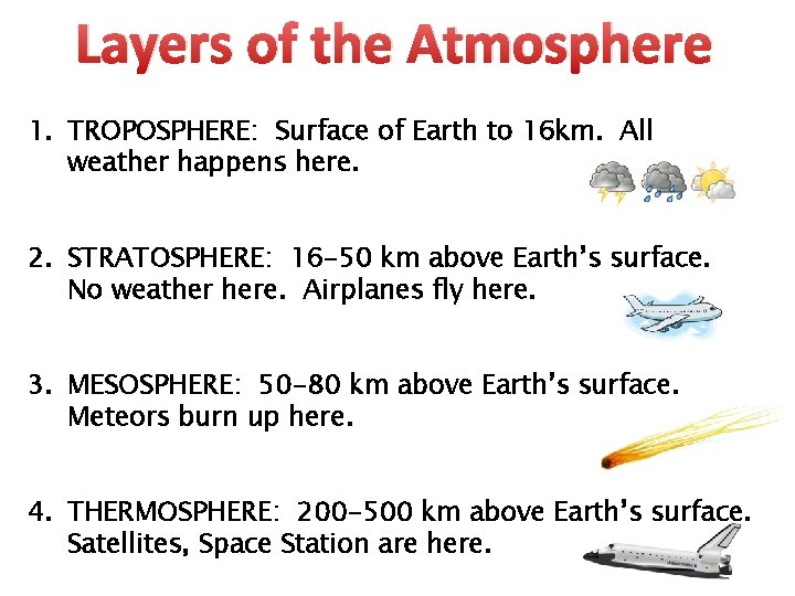 Layers of the Atmosphere 1. TROPOSPHERE: Surface of Earth to 16 km. All weather
