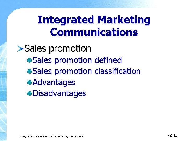 Integrated Marketing Communications Sales promotion defined Sales promotion classification Advantages Disadvantages Copyright © 2011 Integrated Marketing Communications Sales promotion defined Sales promotion classification Advantages Disadvantages Copyright © 2011