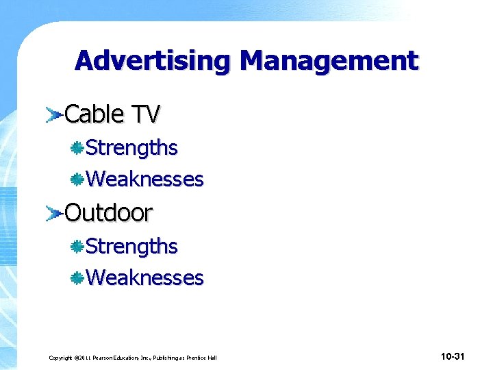 Advertising Management Cable TV Strengths Weaknesses Outdoor Strengths Weaknesses Copyright © 2011 Pearson Education, Advertising Management Cable TV Strengths Weaknesses Outdoor Strengths Weaknesses Copyright © 2011 Pearson Education,
