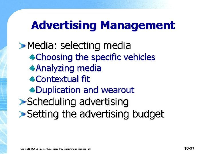 Advertising Management Media: selecting media Choosing the specific vehicles Analyzing media Contextual fit Duplication Advertising Management Media: selecting media Choosing the specific vehicles Analyzing media Contextual fit Duplication