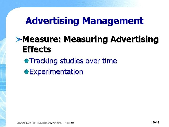 Advertising Management Measure: Measuring Advertising Effects Tracking studies over time Experimentation Copyright © 2011 Advertising Management Measure: Measuring Advertising Effects Tracking studies over time Experimentation Copyright © 2011