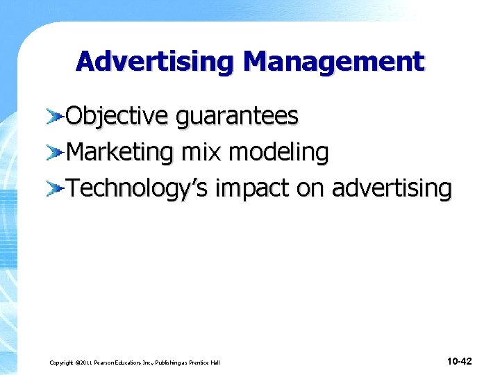 Advertising Management Objective guarantees Marketing mix modeling Technology’s impact on advertising Copyright © 2011 Advertising Management Objective guarantees Marketing mix modeling Technology’s impact on advertising Copyright © 2011
