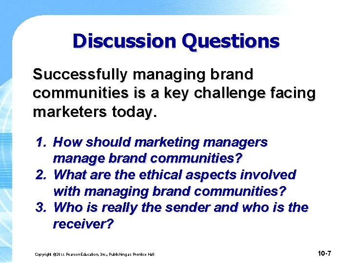 Discussion Questions Successfully managing brand communities is a key challenge facing marketers today. 1. Discussion Questions Successfully managing brand communities is a key challenge facing marketers today. 1.