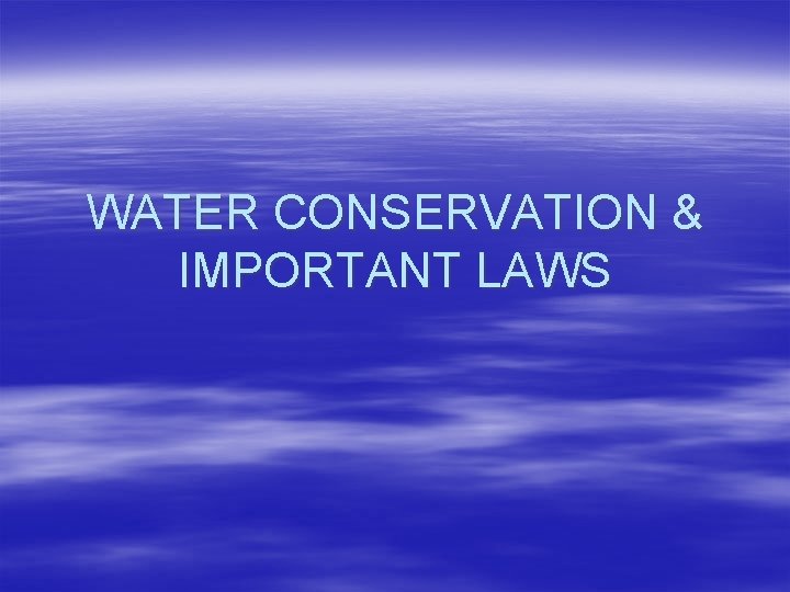 WATER CONSERVATION & IMPORTANT LAWS 