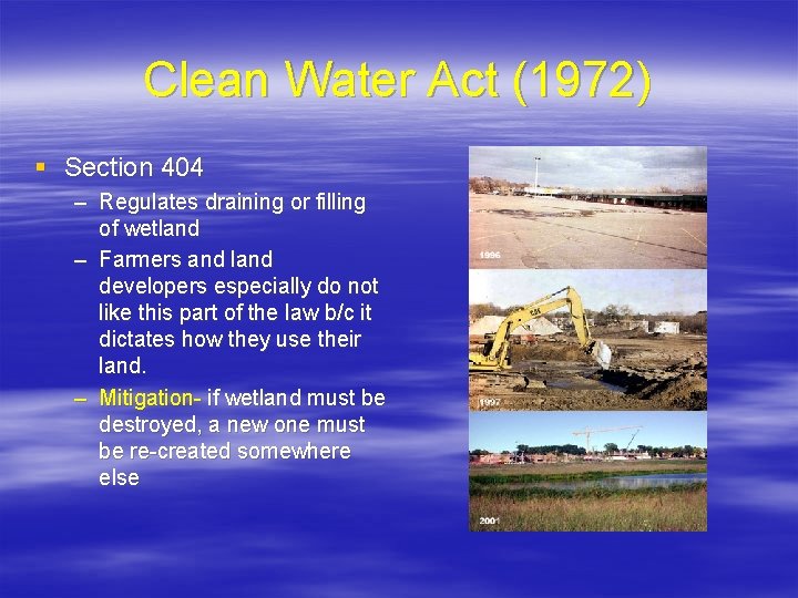 Clean Water Act (1972) § Section 404 – Regulates draining or filling of wetland