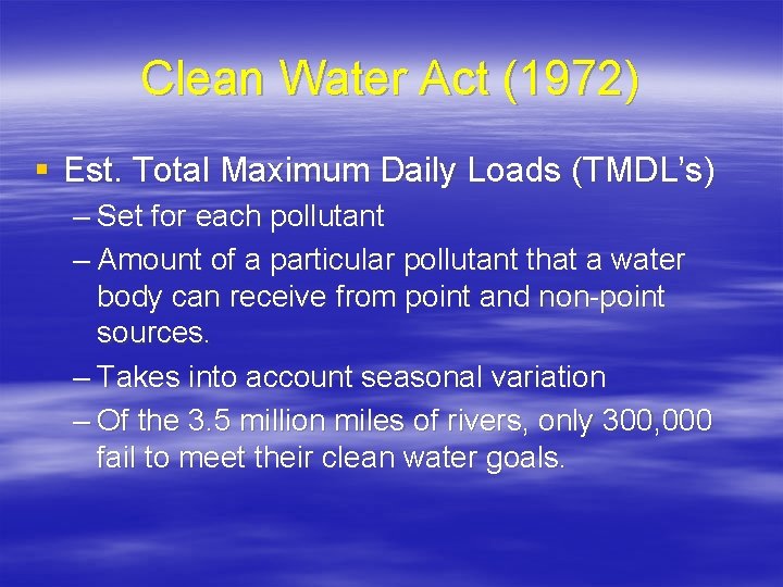 Clean Water Act (1972) § Est. Total Maximum Daily Loads (TMDL’s) – Set for