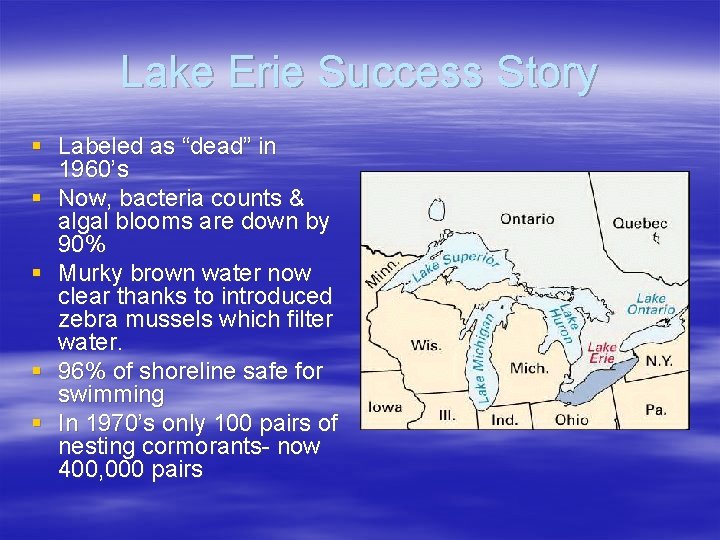 Lake Erie Success Story § Labeled as “dead” in 1960’s § Now, bacteria counts