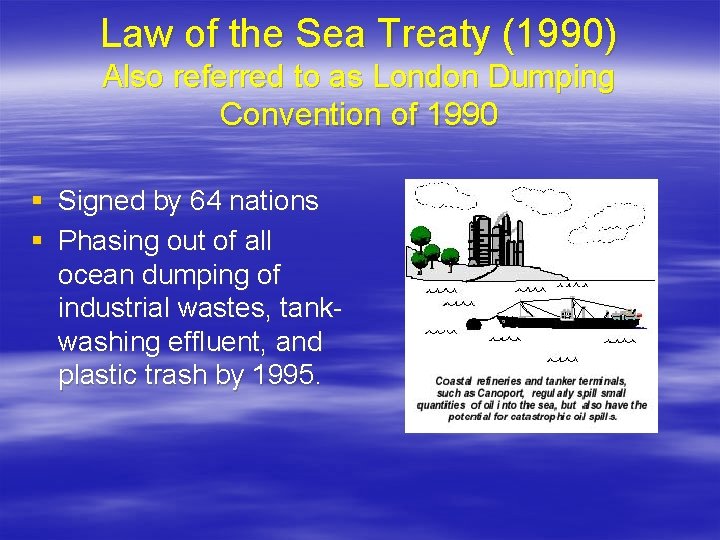 Law of the Sea Treaty (1990) Also referred to as London Dumping Convention of